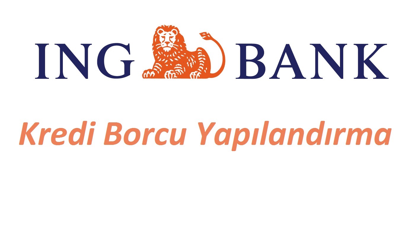 ING Bank Kredi Borcu Yapılandırma Nasıl Yapılır